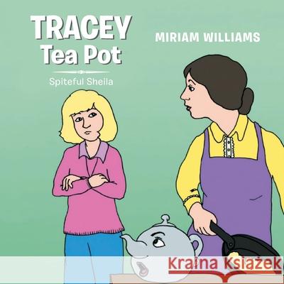 Tracey Tea Pot: Spiteful Sheila Miriam Williams 9781951742171