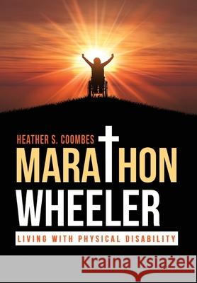 Marathon Wheeler: Living with Physical Disability Heather S. Coombes 9781951742324 Mulberry Books