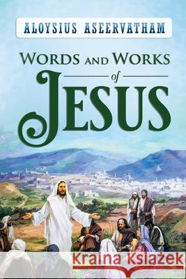 Words and Works of Jesus Aloysius Aseervatham 9781951742362 Mulberry Books