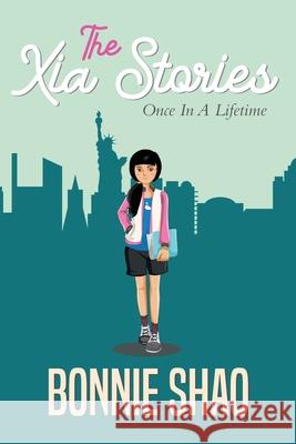 The Xia Stories: Once in a Lifetime Bonnie Shao 9781951742485