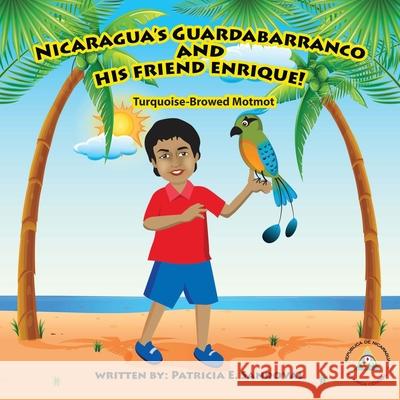 Nicaragua's Guardabarranco and His Friend Enrique!: Turquoise-Browed Motmot Patricia E. Sandoval 9781951742775 Mulberry Books