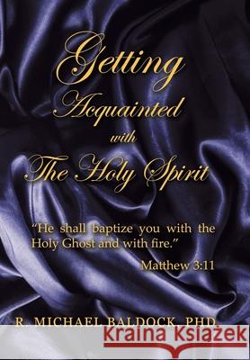 Getting Acquainted with the Holy Spirit R. Michael Baldock 9781951742904 Mulberry Books