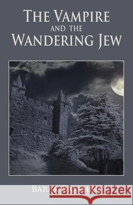 The Vampire and The Wandering Jew Barak a Bassman 9781951744274 Telemachus Press, LLC