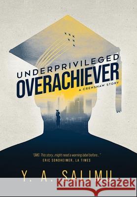 Underprivileged Overachiever: A Crenshaw Story Y. a. Salimu 9781951744335 Geospatial Q & A Inc.