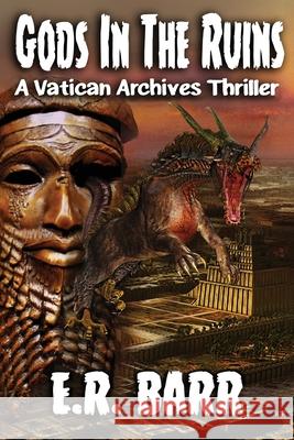 Gods in the Ruins: A Vatican Archives Thriller E. R. Barr 9781951744540 Eric Barr