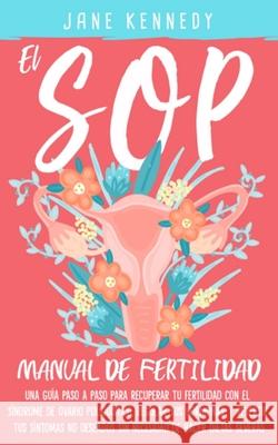 El SOP - Manual De Fertilidad: Una guía paso a paso para recuperar tu fertilidad con el síndrome de ovario poliquístico. Regular tus hermonas y revir Lawrence, Kara 9781951745097 Lynch Publishing
