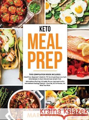 Keto Meal Prep: 2 Books in 1 - 70+ Quick and Easy Low Carb Keto Recipes to Burn Fat and Lose Weight & Simple, Proven Intermittent Fasting Guide for Beginners Mark Evans (Coventry University UK) 9781951754303