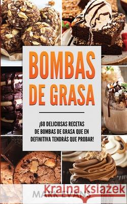 Bombas de Grasa: ¡60 deliciosas recetas de bombas de grasa que en definitiva tendrás que probar! (Fat Bombs Spanish Edition) Mark Evans 9781951754624