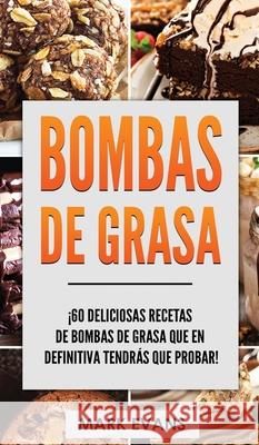Bombas de Grasa: ¡60 deliciosas recetas de bombas de grasa que en definitiva tendrás que probar! (Fat Bombs Spanish Edition) Mark Evans 9781951754761