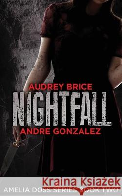 Nightfall (Amelia Doss Series, Book 2) Andre Gonzalez, Audrey Brice 9781951762193