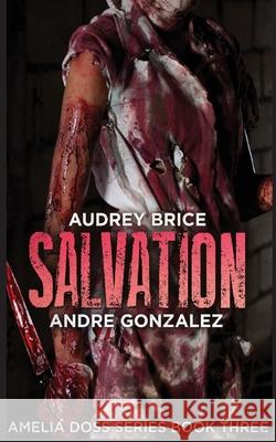 Salvation (Amelia Doss Series, Book 3) Andre Gonzalez, Audrey Brice 9781951762254 M4l Publishing