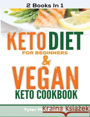 Keto Diet For Beginners AND Vegan Keto Cookbook: 2 Books IN 1 Tyler MacDonald 9781951764678 Tyler MacDonald