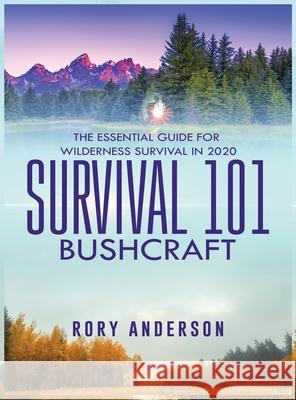 Survival 101 Bushcraft: The Essential Guide for Wilderness Survival 2020 Rory Anderson 9781951764692 Tyler MacDonald