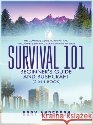 Survival 101 Beginner's Guide 2020 AND Bushcraft: The Complete Guide To Urban And Wilderness Survival For Beginners in 2020 Rory Anderson 9781951764739 Tyler MacDonald