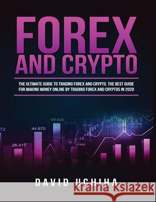 Forex and Cryptocurrency: The Ultimate Guide to Trading Forex and Cryptos. How to Make Money Online By Trading Forex and Cryptos in 2020. Rory Anderson 9781951764814 Tyler MacDonald