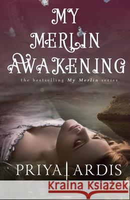 My Merlin Awakening Priya Ardis 9781951767051 Priya Ardis