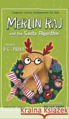 Merlin Raj And The Santa Algorithm: A Computer Science Dog's Tale for Kids Priya, D. G. 9781951767112 Priya Ardis