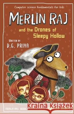 Merlin Raj and the Drones of Sleepy Hollow: A Halloween Dog's Tale D. G. Priya Shelley Hampe 9781951767266 Vulcan Ink