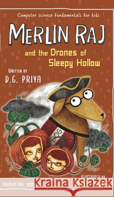 Merlin Raj and the Drones of Sleepy Hollow: A Halloween Dog's Tale D. G. Priya Shelley Hampe 9781951767273 Vulcan Ink