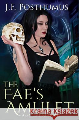 The Fae's Amulet: Book One of the Lady of Death J. F. Posthumus 9781951768232