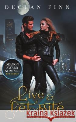 Live And Let Bite: Love at First Bite Book Three Declan Finn Steve Beaulieu  9781951768768