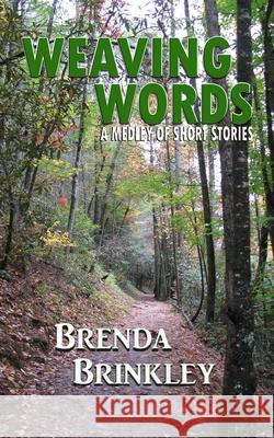 Weaving Words: A Medley of Short Stories Brenda Brinkley 9781951772154