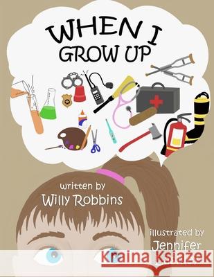 When I Grow Up Jennifer Lashley Willy Robbins 9781951772437