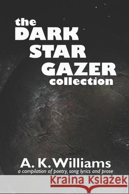 The Dark Star Gazer Collection A. K. Williams 9781951772468 Paperback Press