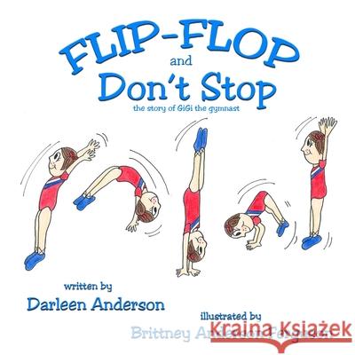 Flip-Flop and Don't Stop: the story of GiGi the gymnast Brittney Anderson Ferguson Darleen A. Anderson 9781951772895 Kids Book Press