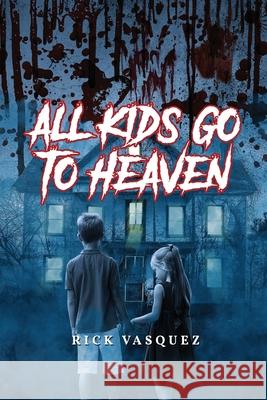 All Kids Go to Heaven Rick Vasquez 9781951775513 Readersmagnet LLC