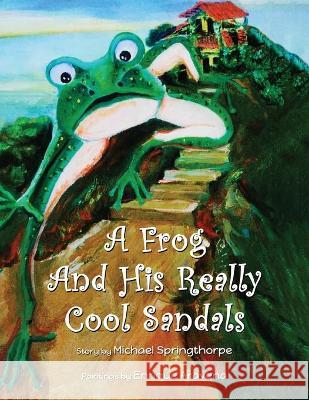 A Frog and His Really Cool Sandals Michael Springthorpe 9781951775629 Readersmagnet LLC