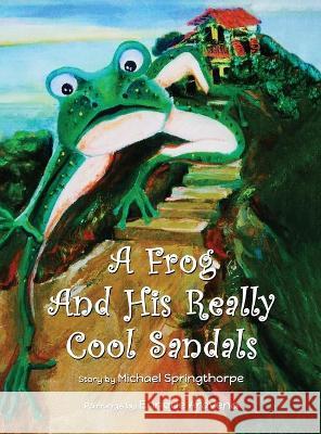 A Frog and His Really Cool Sandals Michael Springthorpe 9781951775636 Readersmagnet LLC