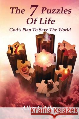 The 7 Puzzles Of Life Allen C. Liles 9781951776206