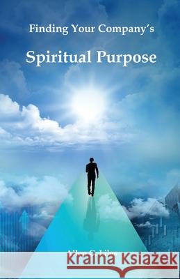 Finding Your Company's Spiritual Purpose Allen C. Liles 9781951776534