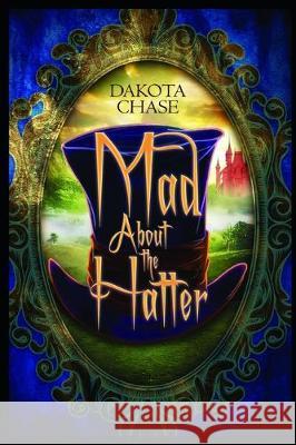 Mad About the Hatter Dakota Chase 9781951777012