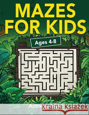 Mazes For Kids Ages 4-8: Maze Activity Book for Kids 4-6, 6-8 Workbook for Games, Puzzles, and Problem-Solving Nest, Activity 9781951791094 Drip Digital LLC