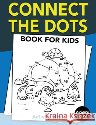 Connect The Dots Book For Kids Ages 4-8: Challenging and Fun Dot to Dot Puzzles for Kids, Toddlers, Boys and Girls Ages 4-6, 6-8 Activity Nest 9781951791100 Drip Digital