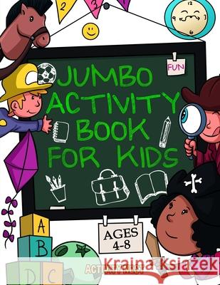 Jumbo Activity Book for Kids Ages 4-8: 100+ Fun Activities With Coloring, Dot to Dot, Mazes and More! Activity Nest 9781951791131 Drip Digital