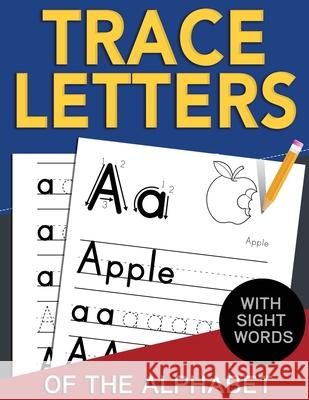 Trace Letters of The Alphabet with Sight Words: Reading and Writing Practice for Preschool, Pre K, and Kindergarten Kids Ages 3-5 Activity Nest 9781951791322 Drip Digital