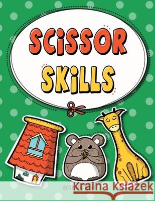 Scissor Skills: Cutting Practice Workbook for Preschool to Kindergarten: 50 Pages of Fun Scissor Practice for Kids Activity Nest 9781951791445 Drip Digital