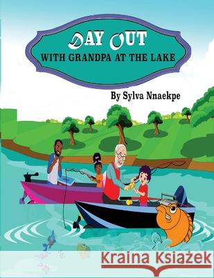 Day Out With Grandpa At The Lake Sylva Nnaekpe 9781951792848 Silsnorra LLC