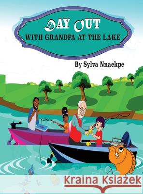 Day Out With Grandpa At The Lake Sylva Nnaekpe 9781951792855 Silsnorra LLC