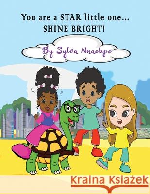 You are a STAR little one... SHINE BRIGHT! Sylva Nnaekpe 9781951792961 Silsnorra LLC