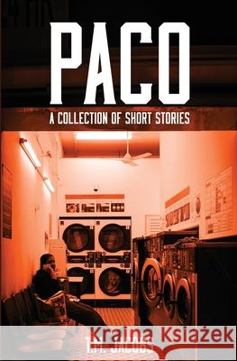 Paco: A Collection of Short Stories T. M. Jacobs 9781951797515 Jwc