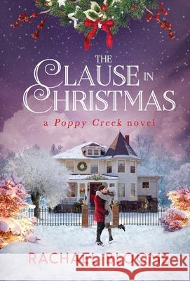 The Clause in Christmas: A Poppy Creek Novel Rachael Bloome 9781951799120 Secret Garden Press