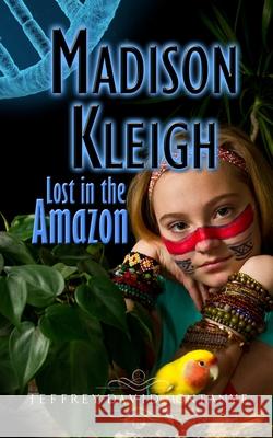 Madison Kleigh Lost in the Amazon Jeffrey David Montanye 9781951801021 Montanye Arts