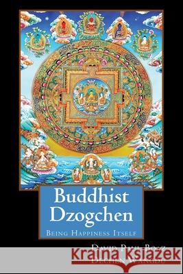 Buddhist Dzogchen: Being Happiness Itself David Paul Boaz 9781951805432