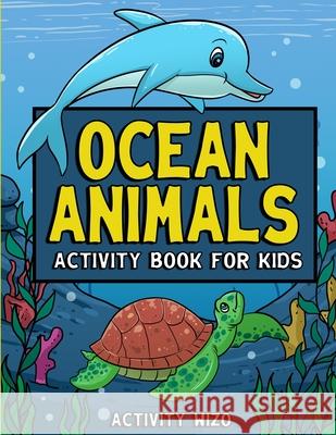 Ocean Animals Activity Book For Kids: Coloring, Dot to Dot, Mazes, and More for Ages 4-8 Activity Wizo 9781951806033 Spotlight Media
