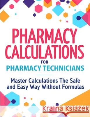 Pharmacy Calculations for Pharmacy Technicians Bradley J. Wojcik 9781951806453 Spotlight Media