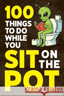 100 Things To Do While You Sit On The Pot John Hicks 9781951806668 Spotlight Media